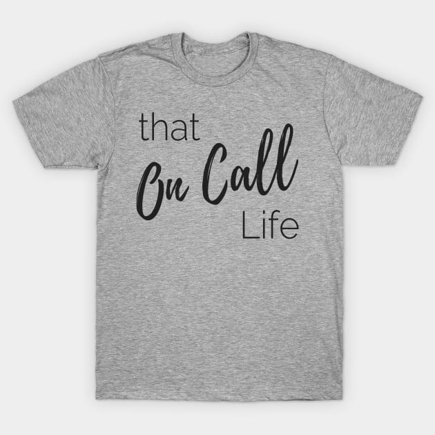 On Call Life for Birth Workers or Doctors T-Shirt by The Birth Hour